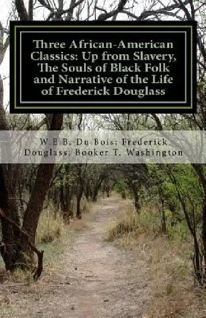 Three African- American Classics: Up from Slavery, The Souls of Black Folk and Narrative of the Life of Frederick Douglass by Frederick Douglass