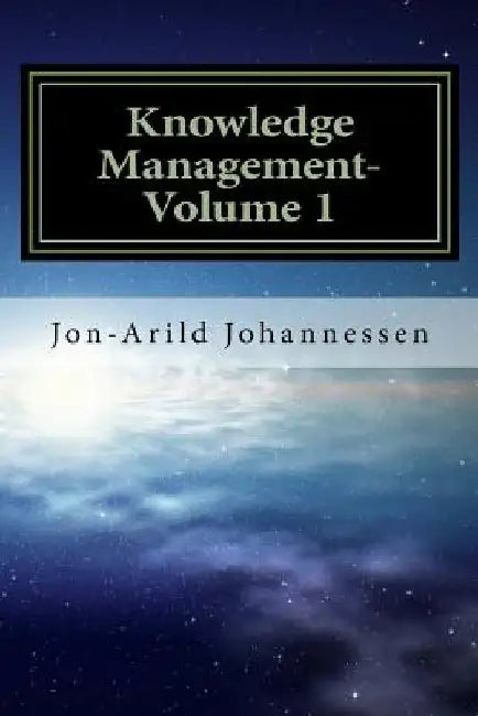 Knowledge Management- Volume 1: Knowledge in a Globalized Economy by Jon-Arild Johannessen