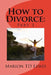 How to Divorce: Part 3: Part 3 by Marion Td Lewis