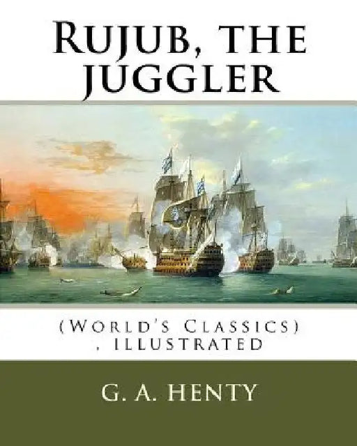 Rujub, the juggler, By G. A. Henty (World's Classics) illustrated by G. a. Henty