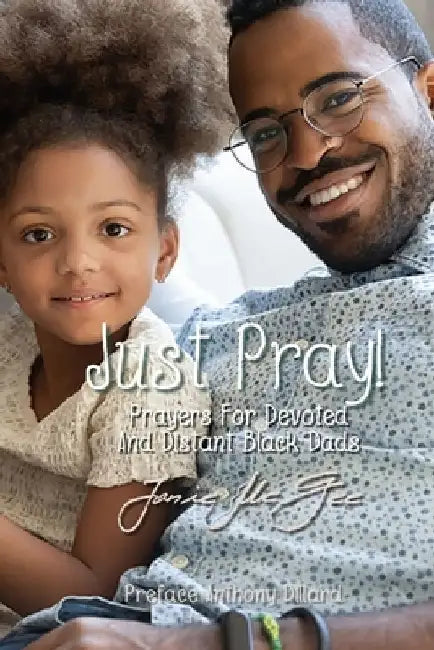 Just Pray...Prayers for Devoted and Distant Black Dads by Ramon McGee