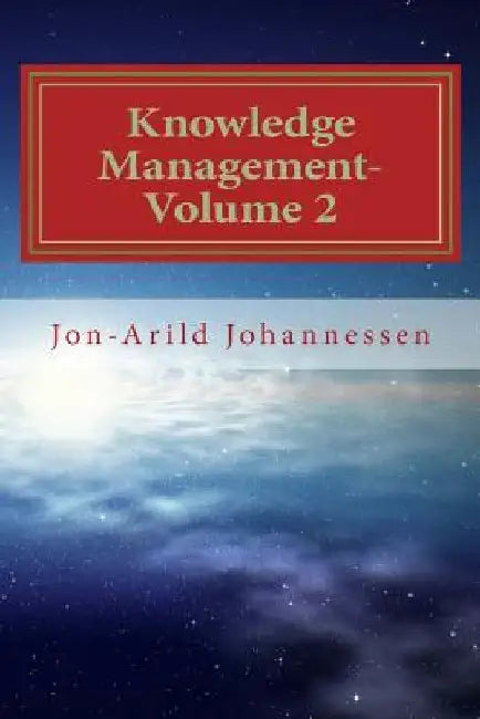 Knowledge Management-Volume 2: Knowledge and Organizational Learning by Jon-Arild Johannessen