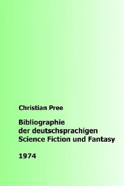 Bibliographie der deutschsprachigen Science Fiction und Fantasy 1974 by Pree, Christian