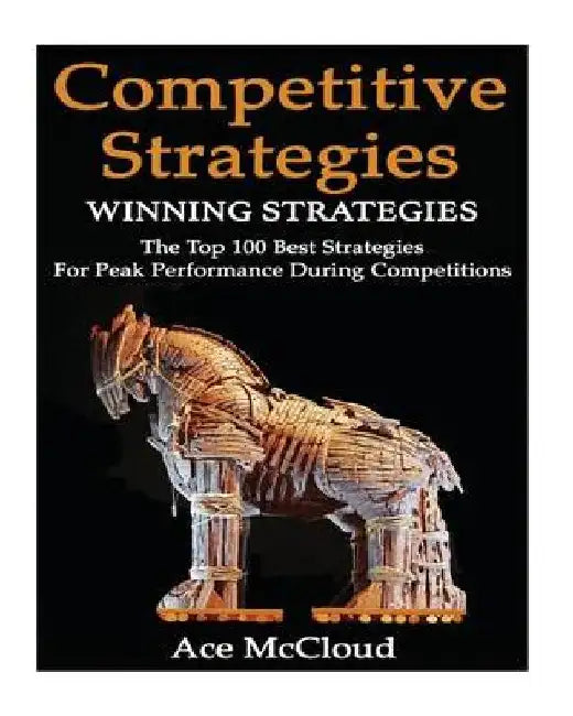 Competitive Strategy: Winning Strategies by Ace McCloud