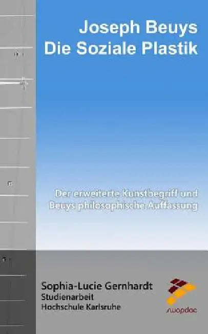 Joseph Beuys: Die Soziale Plastik: Der erweiterte Kunstbegriff und Beuys philosophische Auffassung by Sophia-Lucie Gernhardt