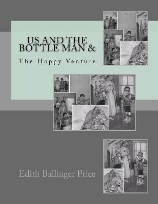 Us And The Bottle Man &: The Happy Venture by Edith Ballinger Price