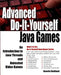 Advanced Do-It-Yourself Java Games: An Introduction to Java Threads and Animated Video Games by Annette Godtland