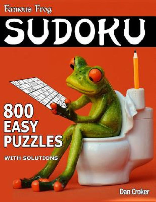 Famous Frog Sudoku 800 Easy Puzzles With Solutions: A Bathroom Sudoku Series Book by Dan Croker