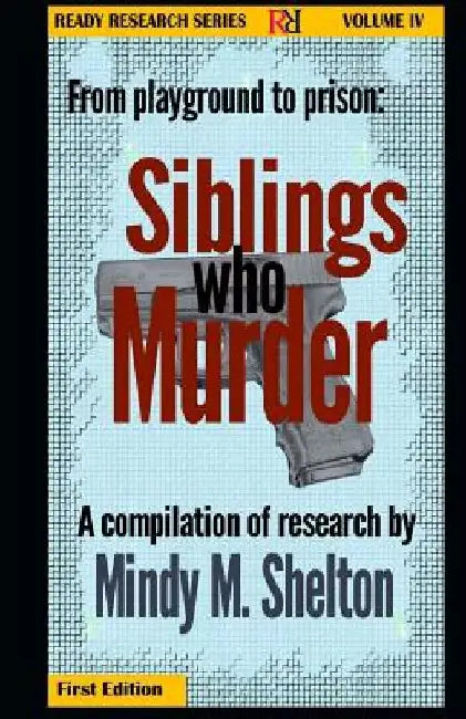 From the playground to prison: Siblings who Murder: Ready Research Series by Mindy M. Shelton