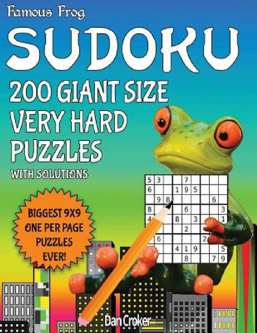 Famous Frog Sudoku 200 Giant Size Very Hard Puzzles Biggest 9 X 9 One Per Page Puzzles Ever!: A Giant Puzzle Series Book by Dan Croker