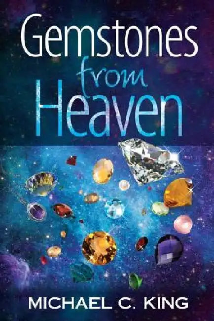 Gemstones From Heaven by Michael C. King