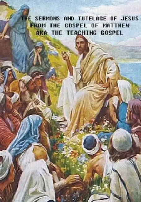 The Sermons and Tutelage of Jesus: Short Version - KJV Book of Matthew Only by Clayton G. Porter