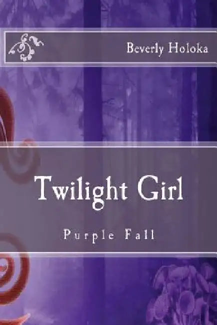 Twilight Girl: Purple Fall by Beverly Holoka