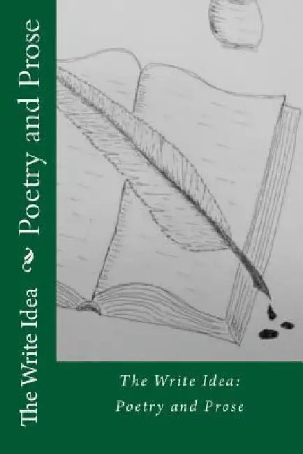 The Write Idea: Poetry and Prose by The Write Idea