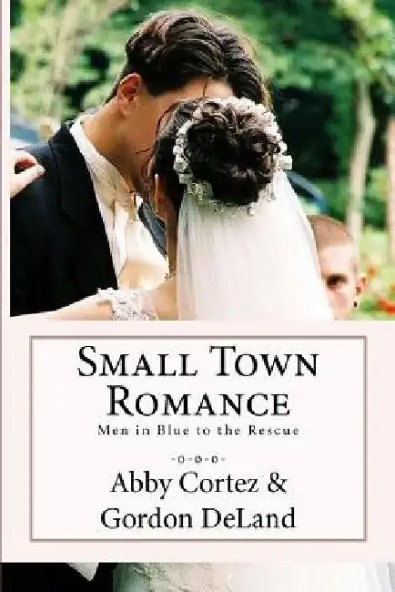Small Town Romance: Men in Blue to the Rescue by Gordon Deland