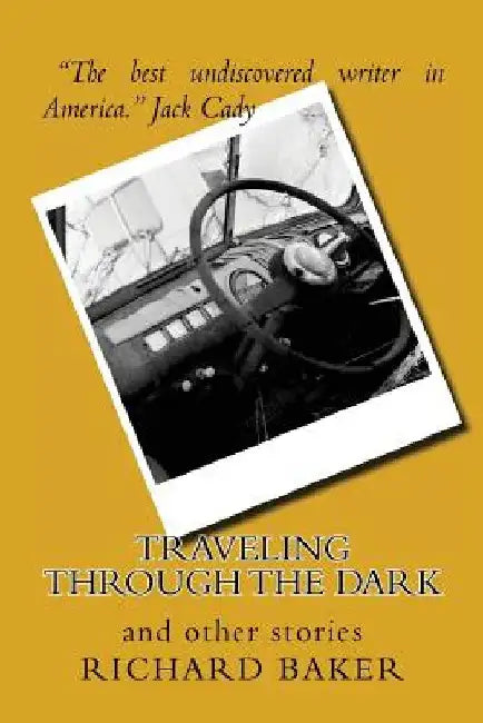 Traveling Through the Dark: and other stories by Richard Baker