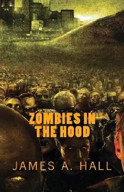 Zombies in the Hood by James a. Hall