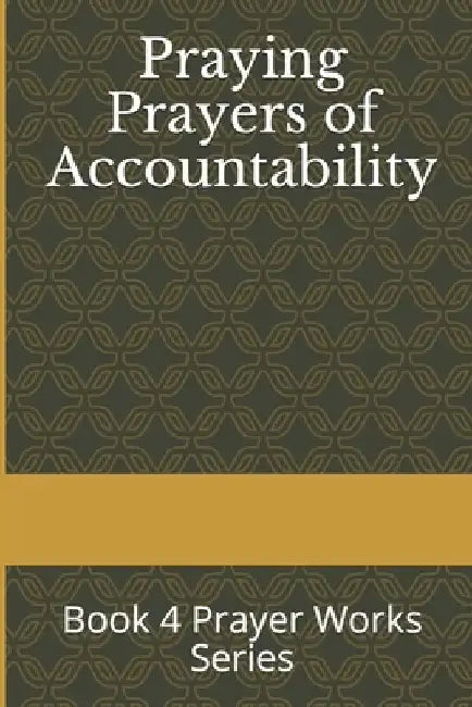 Praying Prayers of Accountability: Book 4 Prayer Works Series by Marier Farley