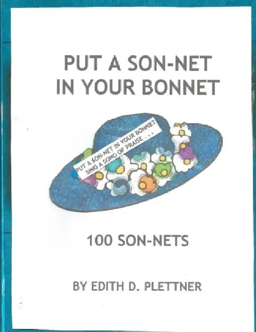 Put A Son-Net In Your Bonnet: 100 Son-Nets by Edith D. Plettner