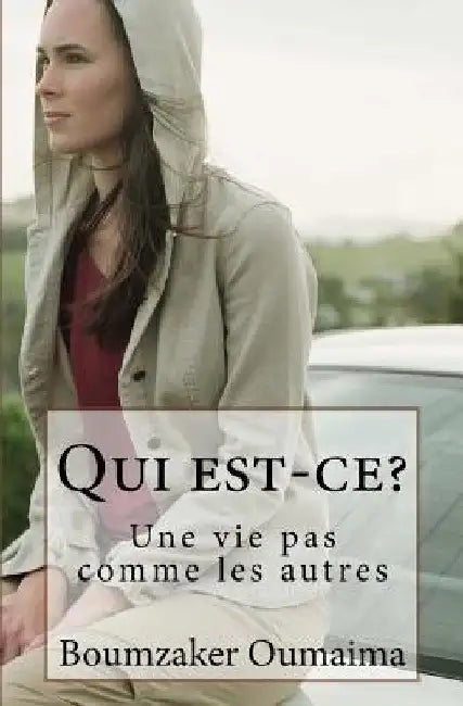 Qui est-ce?: Une vie pas comme les autres by Boumzaker, Oumaima
