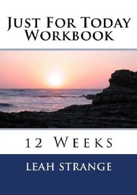 Just For Today Workbook: 12 Weeks by Leah Strange