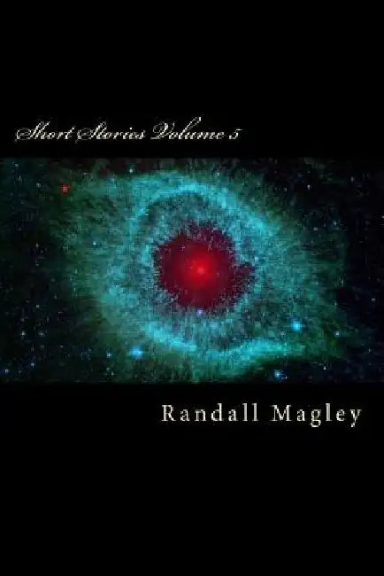 short Stories Volume 5 by Randall J. Magley II