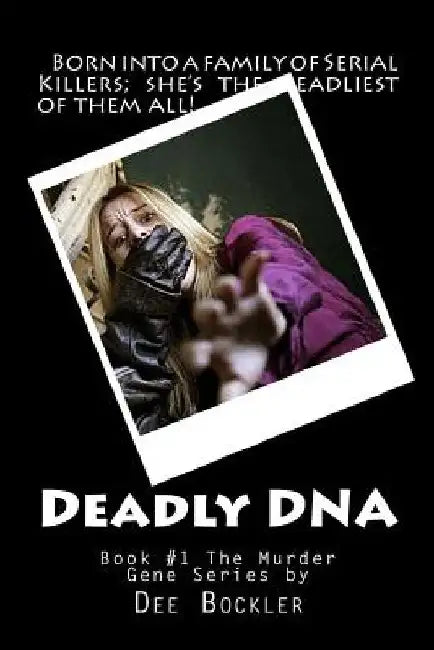 Deadly DNA; The Murder Gene by Dee Bockler