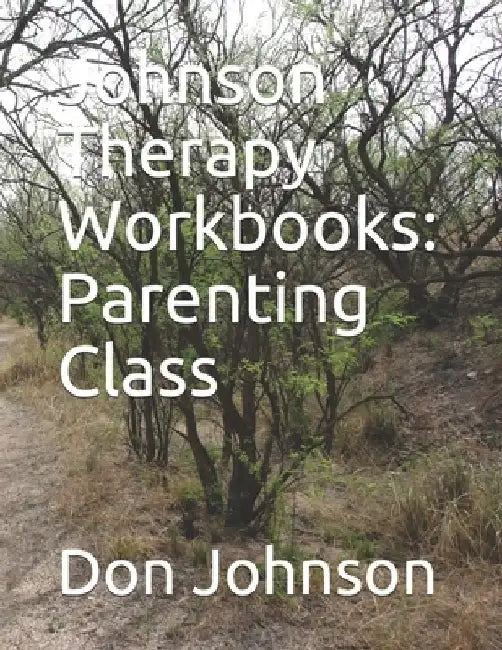 Johnson Therapy Workbooks: Parenting Class by Don Byron Johnson