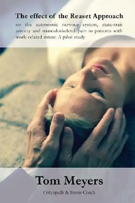 The effect of the Reaset Approach on the autonomic nervous system, state-trait anxiety and musculoskeletal pain in patients with work-related stress: by Natalie Hill