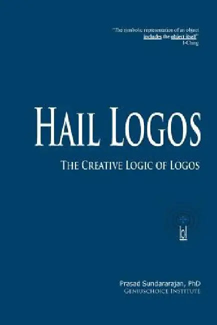 Hail Logos: The Creative Logic of Logos by Prasad Sundararajan