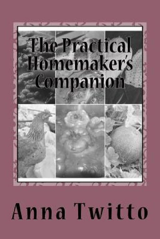 The Practical Homemaker's Companion: Inspiration and advice for simple living by Anna Twitto