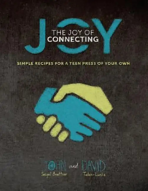 The Joy of Connecting: simple recipes for a Teen Press of your own by David Teton-Landis