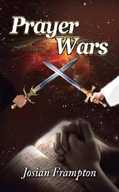 Prayer Wars: Praying Through Wars by Josian Frampton