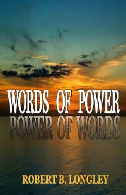 Words of Power: Power of Words by Robert B. Longley