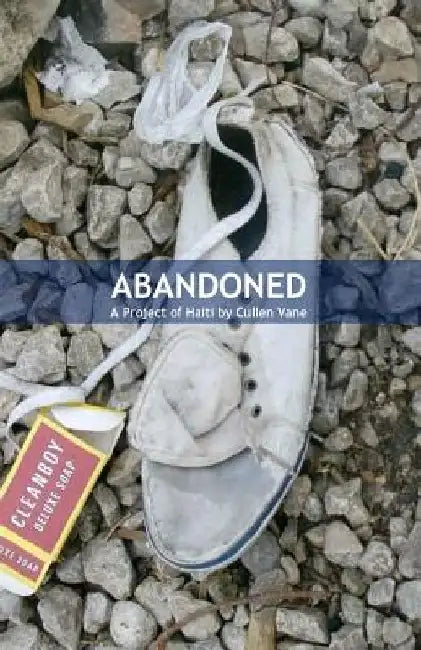 Abandoned: A Project of Haiti by Cullen Vane