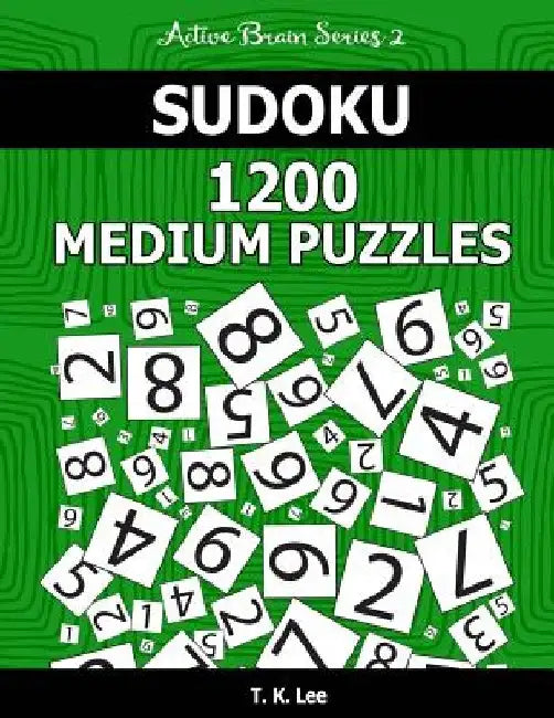 Sudoku 1,200 Medium Puzzles. Keep Your Brain Active For Hours.: An Active Brain Series 2 Book by T. K. Lee