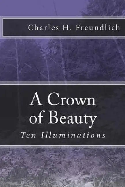 A Crown of Beauty by Charles H. Freundlich