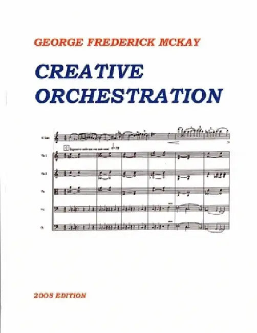 Creative Orchestration: A Project Method For Classes In Orchestration And Instrumentation by Frederick Leslie McKay