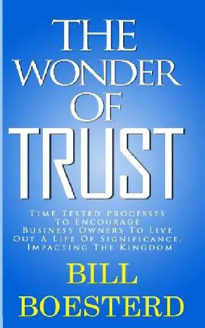 The Wonder Of Trust: Time Tested Processes To Encourage Business Owners To Live Out A Life Of Significance, Impacting The Kingdom by Cleveland O. McLeish
