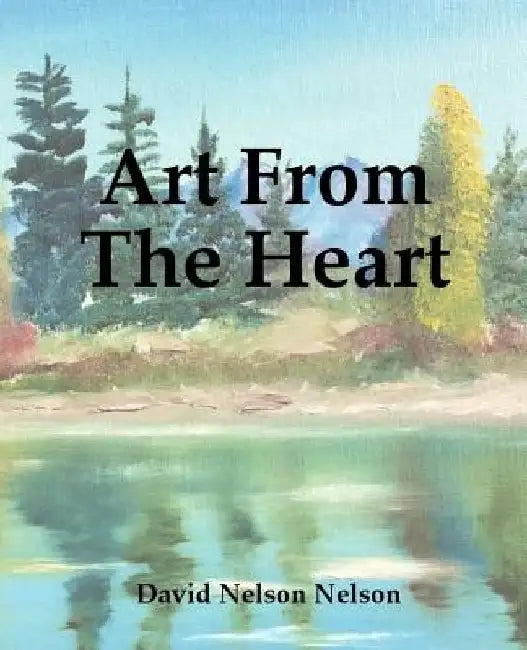 Art From The Heart by David Nelson Nelson