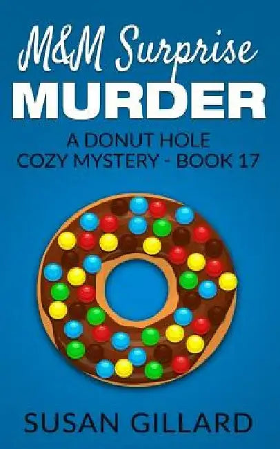 M&M Surprise Murder: A Donut Hole Cozy Mystery - Book 17 by Susan Gillard