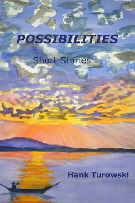 Possibilities: Short Stories Volume 1 by Hank Turowski