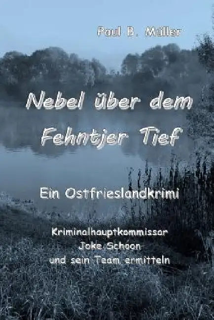 Nebel über dem Fehntjer Tief: Ein Ostfrieslandkrimi by Muller, Paul B.