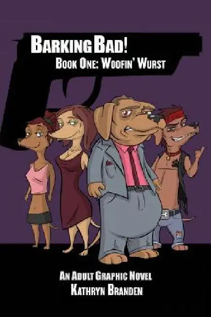 Barking Bad!: Book One: Woofin' Wurst by Kathryn Branden