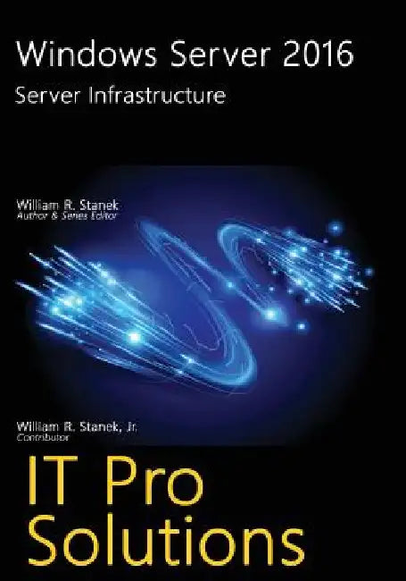 Windows Server 2016: Server Infrastructure by William Stanek