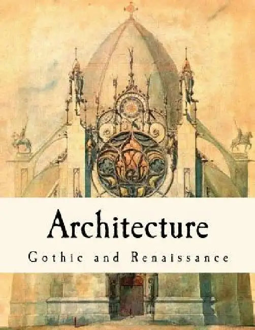 Architecture: Gothic and Renaissance by T. Roger Smith