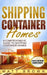 Shipping Container Homes: A Comprehensive Guide to Shipping Container Homes by Matt Brown