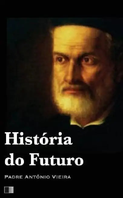 História do Futuro by Vieira, Padre Antônio