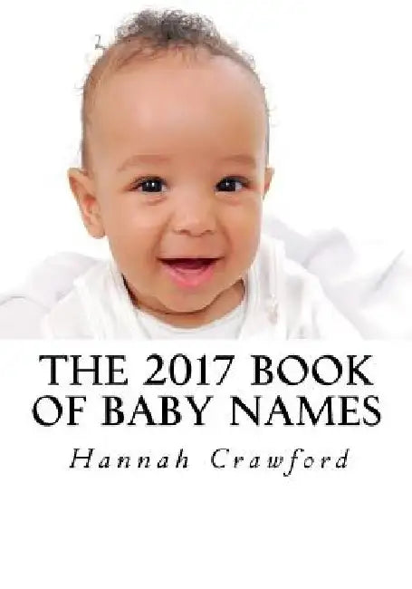The 2017 Book of Baby Names by Hannah Crawford