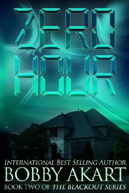 Zero Hour: A Post-Apocalyptic Emp Survival Fiction Series by Bobby Akart